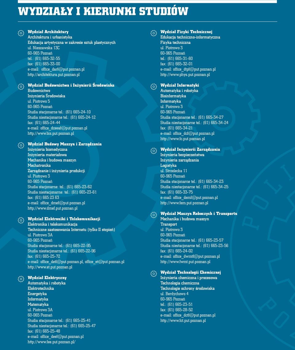 Piotrowo 5 Studia stacjonarne tel.: (61) 665-24-10 Studia niestacjonarne tel.: (61) 665-24-12 fax: (61) 665-24-44 e-mail: office_dceeaf@put.poznan.