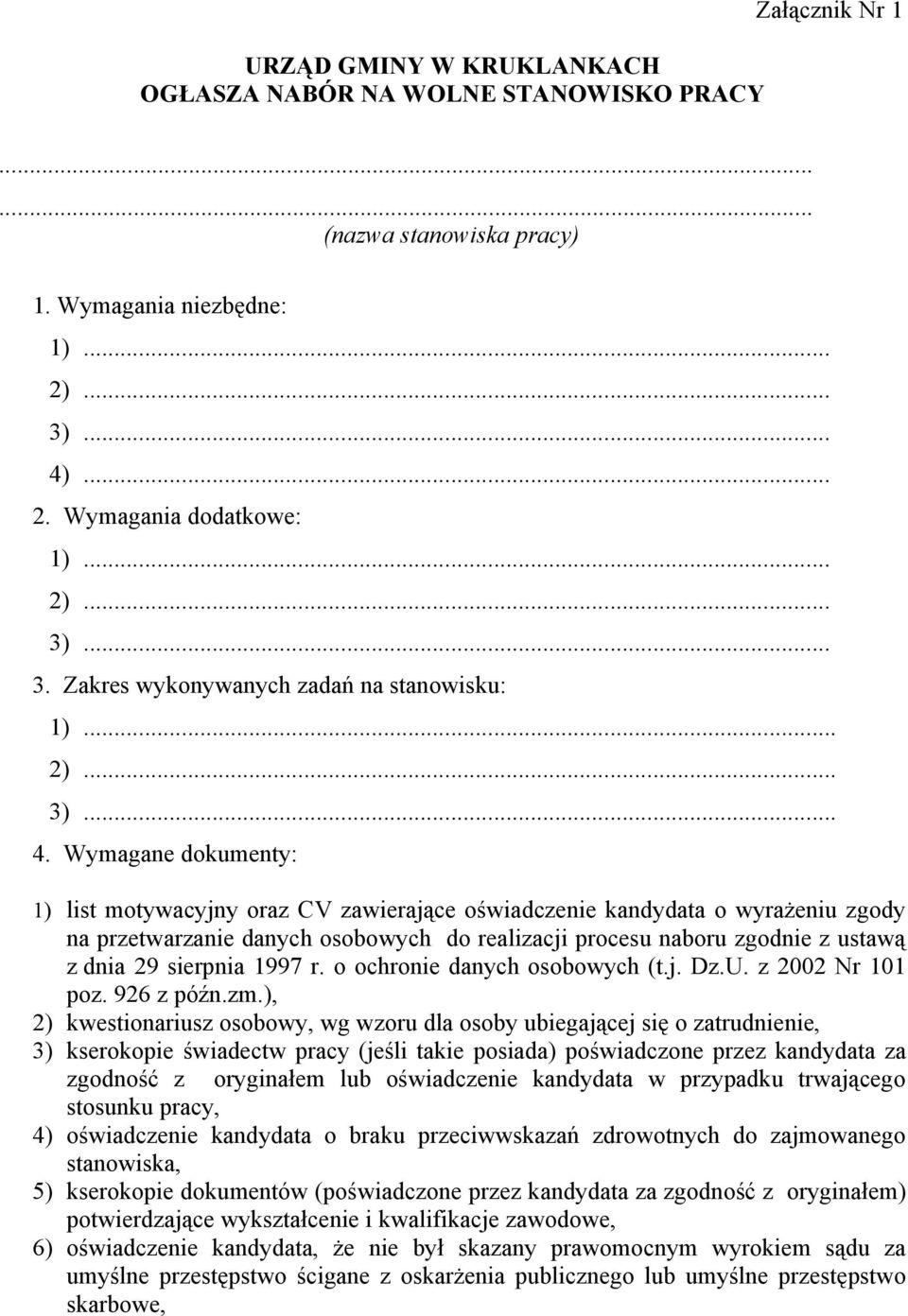 Wymagane dokumenty: 1) list motywacyjny oraz CV zawierające oświadczenie kandydata o wyrażeniu zgody na przetwarzanie danych osobowych do realizacji procesu naboru zgodnie z ustawą z dnia 29 sierpnia