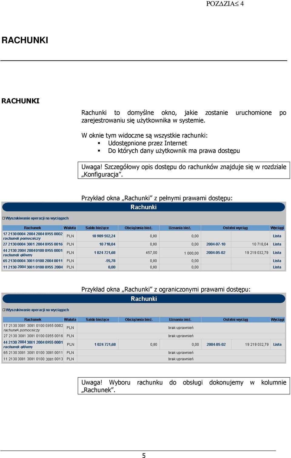 W oknie tym widoczne są wszystkie rachunki: Udostępnione przez Internet Do których dany użytkownik ma prawa dostępu Uwaga!