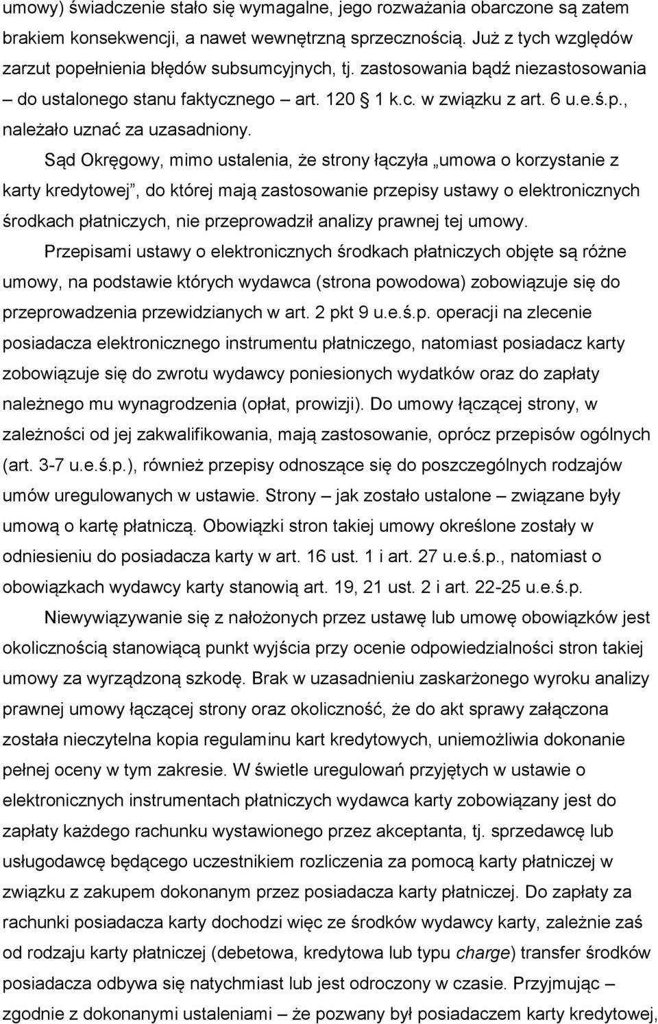 Sąd Okręgowy, mimo ustalenia, że strony łączyła umowa o korzystanie z karty kredytowej, do której mają zastosowanie przepisy ustawy o elektronicznych środkach płatniczych, nie przeprowadził analizy