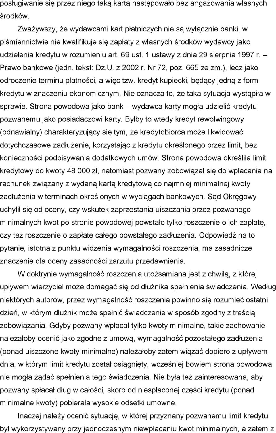 1 ustawy z dnia 29 sierpnia 1997 r. Prawo bankowe (jedn. tekst: Dz.U. z 2002 r. Nr 72, poz. 665 ze zm.), lecz jako odroczenie terminu płatności, a więc tzw.