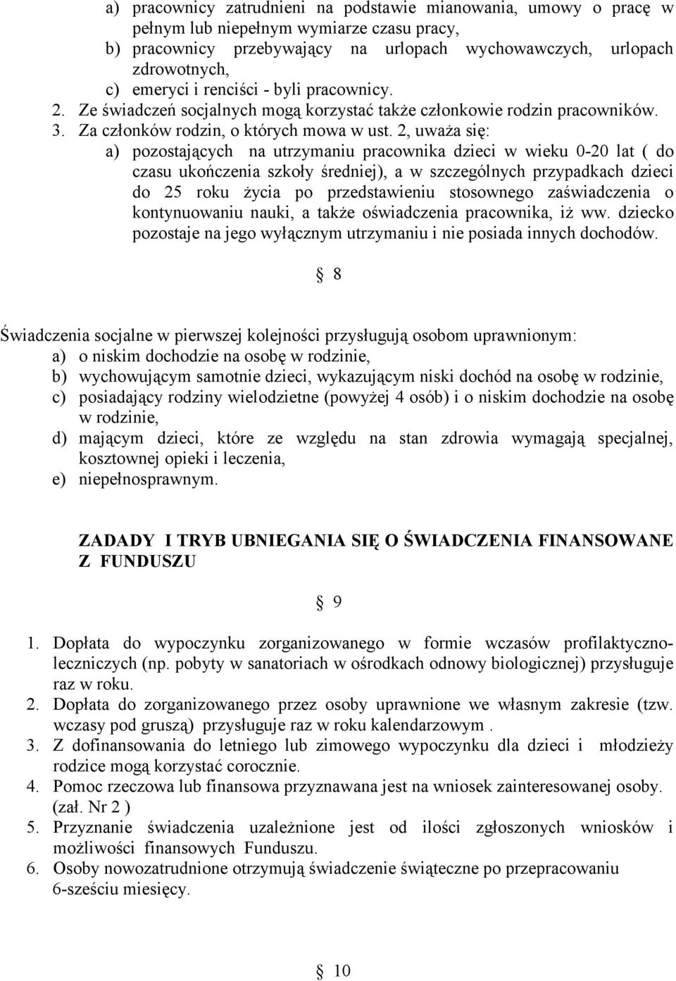 2, uważa się: a) pozostających na utrzymaniu pracownika dzieci w wieku 0-20 lat ( do czasu ukończenia szkoły średniej), a w szczególnych przypadkach dzieci do 25 roku życia po przedstawieniu