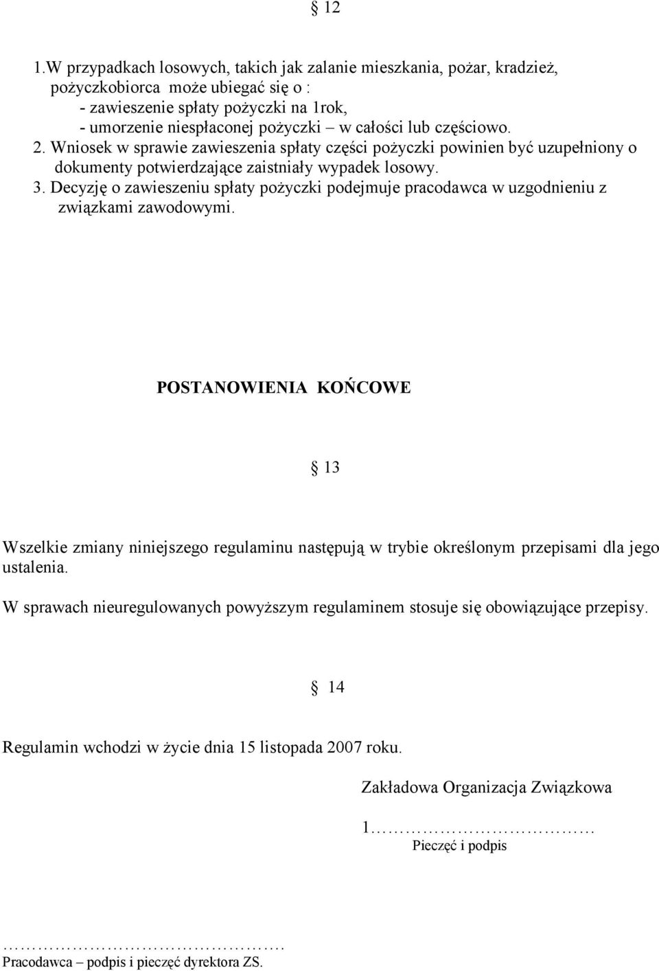 Decyzję o zawieszeniu spłaty pożyczki podejmuje pracodawca w uzgodnieniu z związkami zawodowymi.