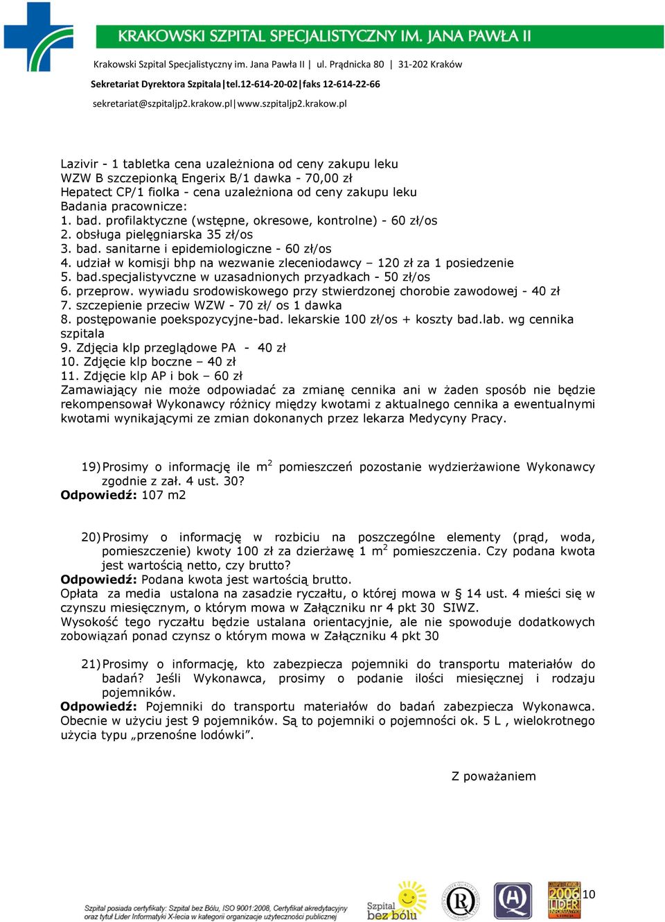 udział w komisji bhp na wezwanie zleceniodawcy 120 zł za 1 posiedzenie 5. bad.specjalistyvczne w uzasadnionych przyadkach - 50 zł/os 6. przeprow.