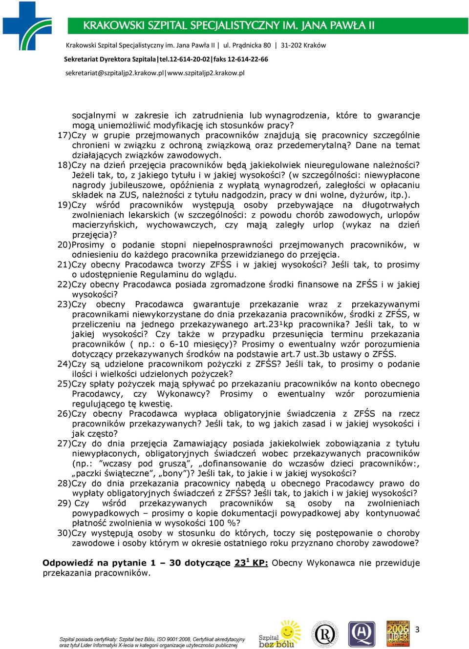 18) Czy na dzień przejęcia pracowników będą jakiekolwiek nieuregulowane naleŝności? JeŜeli tak, to, z jakiego tytułu i w jakiej wysokości?