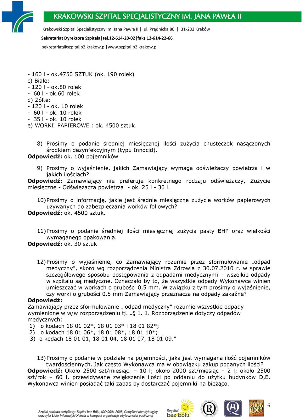 100 pojemników 9) Prosimy o wyjaśnienie, jakich Zamawiający wymaga odświeŝaczy powietrza i w jakich ilościach?