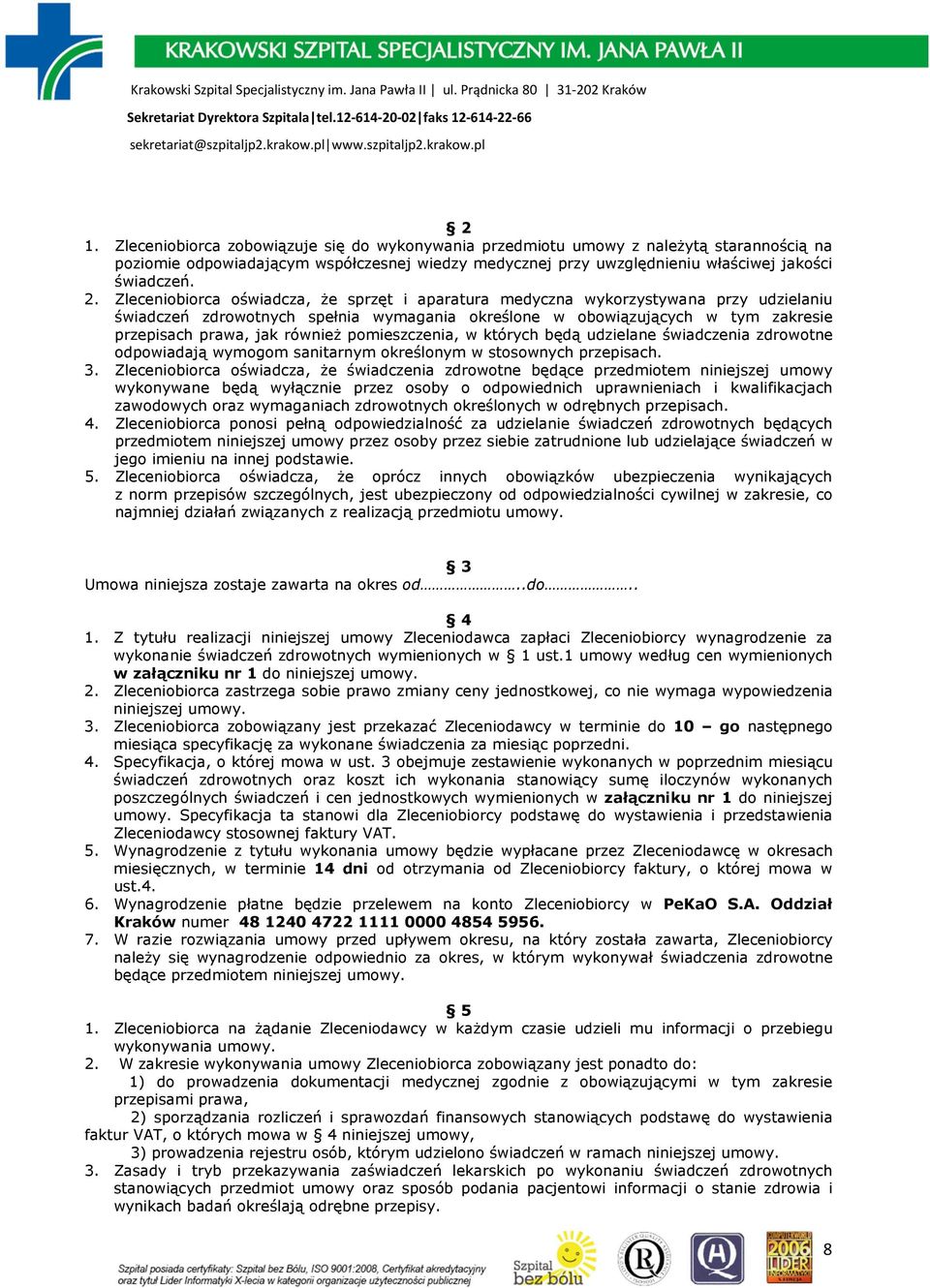 pomieszczenia, w których będą udzielane świadczenia zdrowotne odpowiadają wymogom sanitarnym określonym w stosownych przepisach. 3.