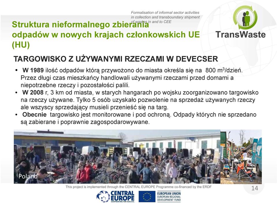 W 2008 r, 3 km od miasta, w starych hangarach po wojsku zoorganizowano targowisko na rzeczy używane.