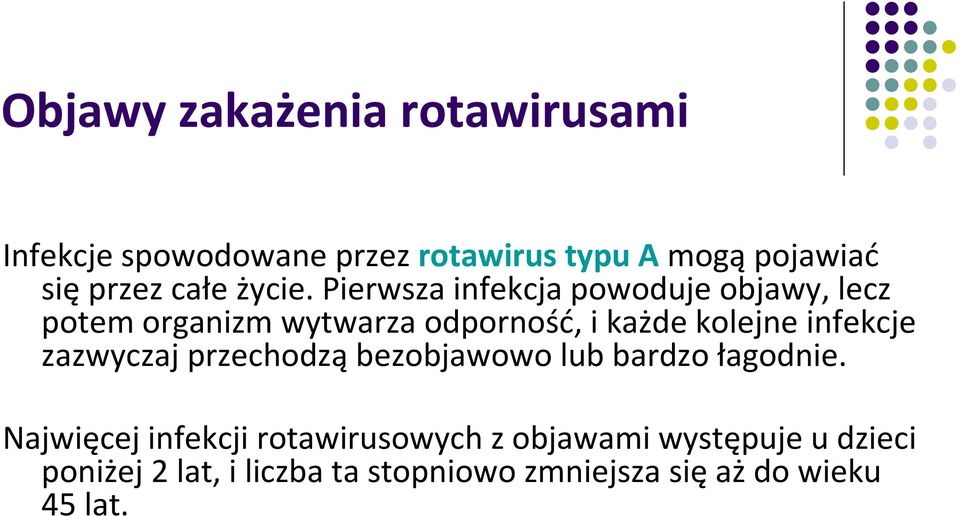 Pierwsza infekcja powoduje objawy, lecz potem organizm wytwarza odporność, i każde kolejne