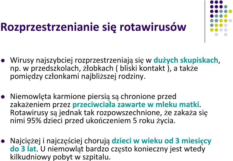 Niemowlęta karmione piersiąsąchronione przed zakażeniem przez przeciwciała zawarte w mleku matki.