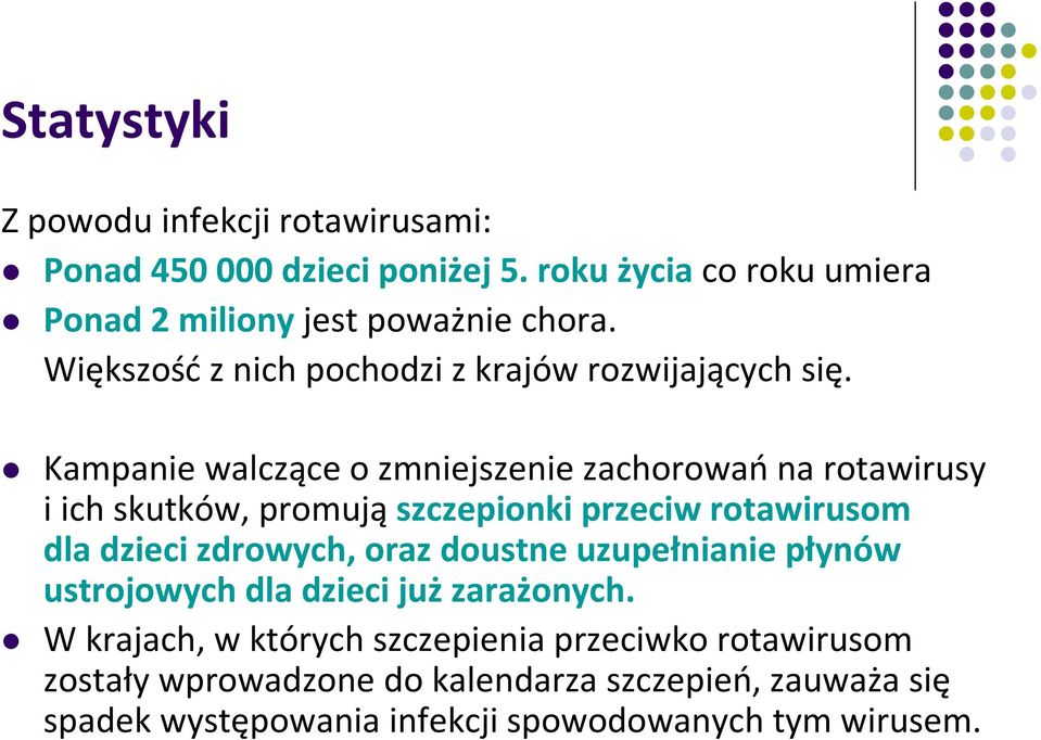 Kampanie walczące o zmniejszenie zachorowańna rotawirusy i ich skutków, promują szczepionki przeciw rotawirusom dla dzieci zdrowych, oraz