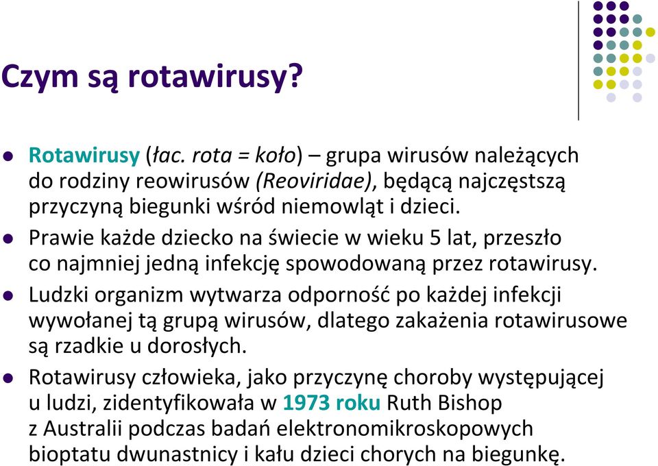 Prawie każde dziecko na świecie w wieku 5 lat, przeszło co najmniej jedną infekcję spowodowaną przez rotawirusy.