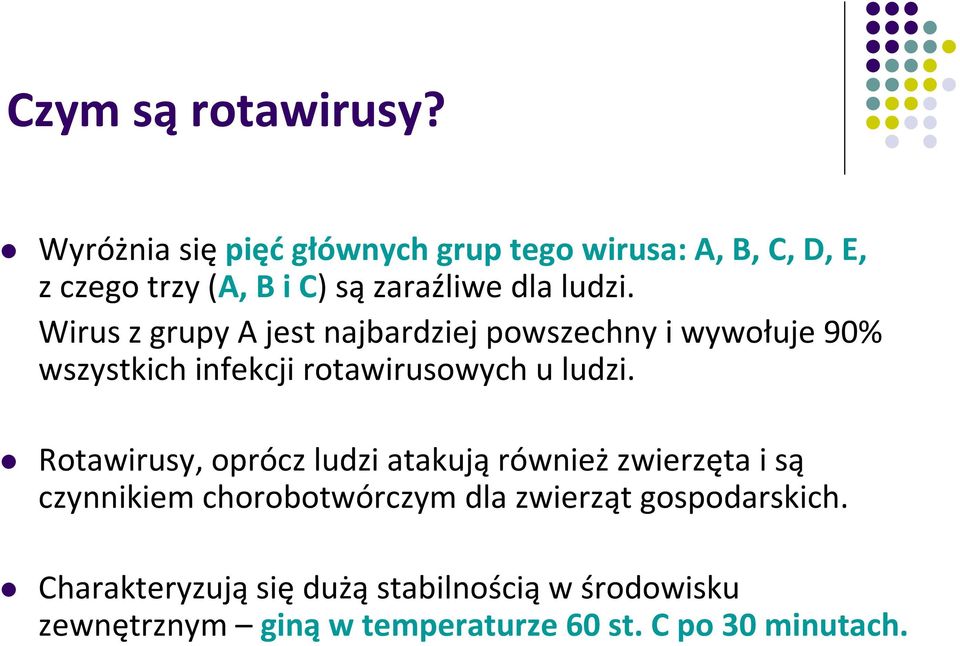 Wirus z grupy A jest najbardziej powszechny i wywołuje 90% wszystkich infekcji rotawirusowych u ludzi.