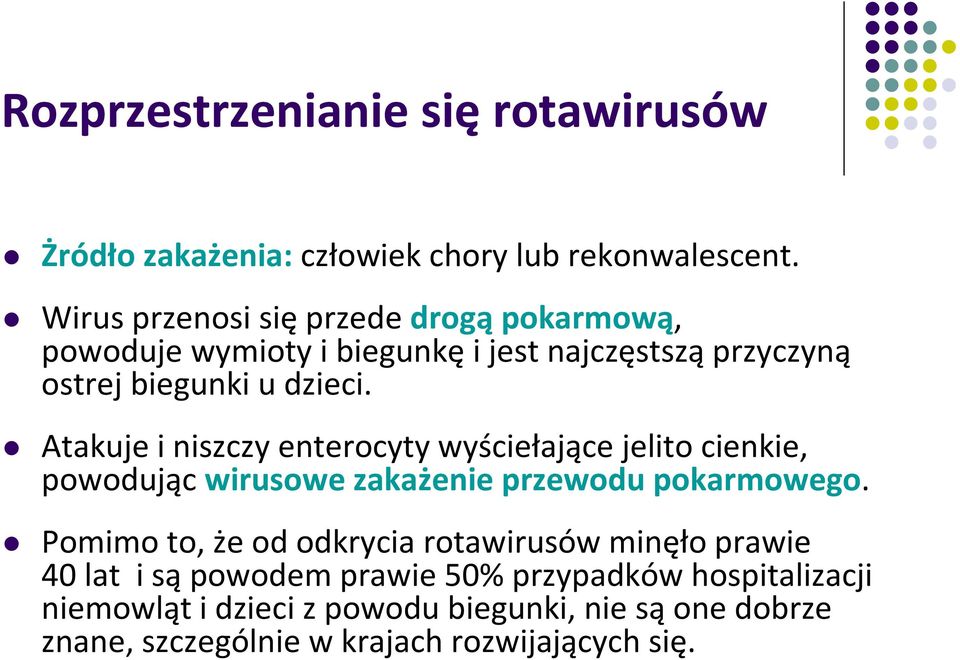 Atakuje i niszczyenterocytywyściełającejelito cienkie, powodując wirusowe zakażenie przewodu pokarmowego.