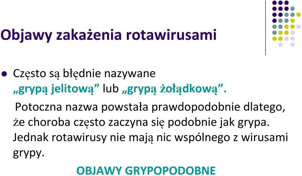 Potoczna nazwa powstała prawdopodobnie dlatego, że choroba często