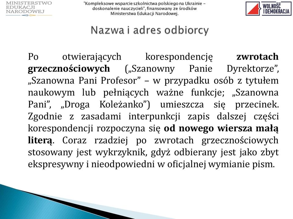 Zgodnie z zasadami interpunkcji zapis dalszej części korespondencji rozpoczyna się od nowego wiersza małą literą.