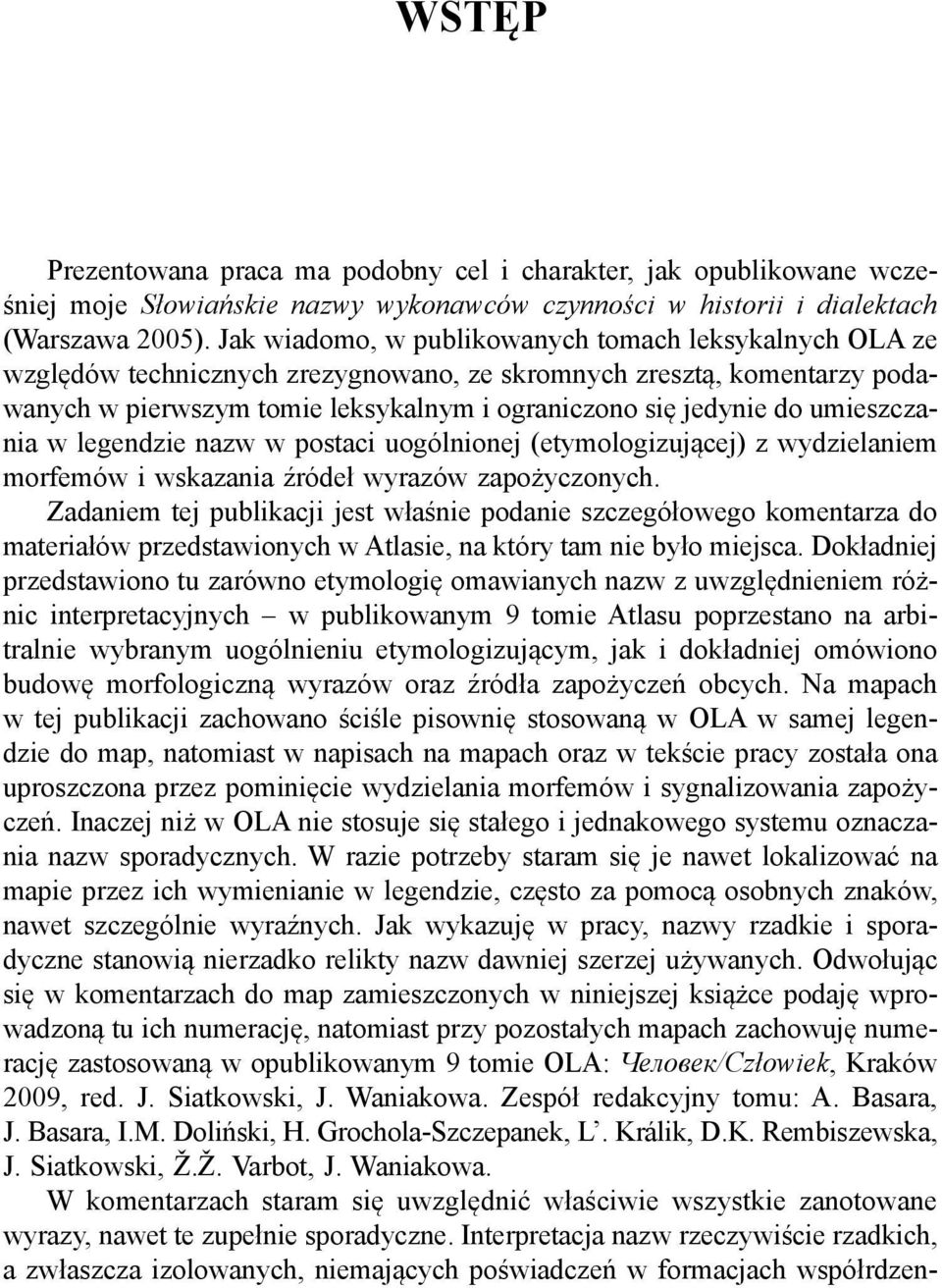 umieszczania w legendzie nazw w postaci uogólnionej (etymologizującej) z wydzielaniem morfemów i wskazania źródeł wyrazów zapożyczonych.