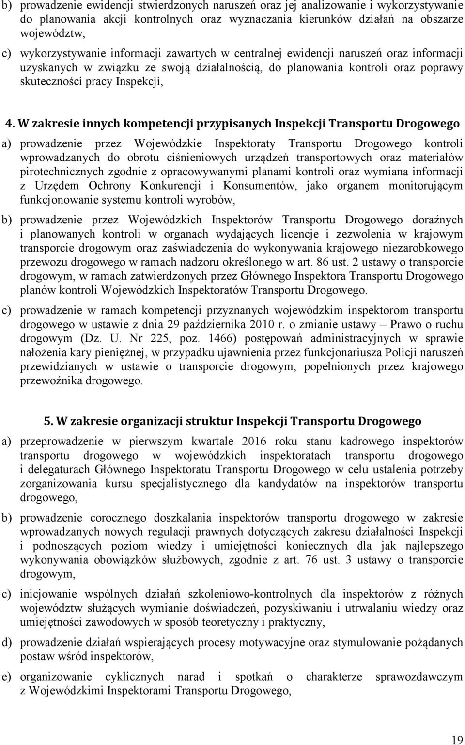 W zakresie innych kompetencji przypisanych Inspekcji Transportu Drogowego a) prowadzenie przez Wojewódzkie Inspektoraty Transportu Drogowego kontroli wprowadzanych do obrotu ciśnieniowych urządzeń