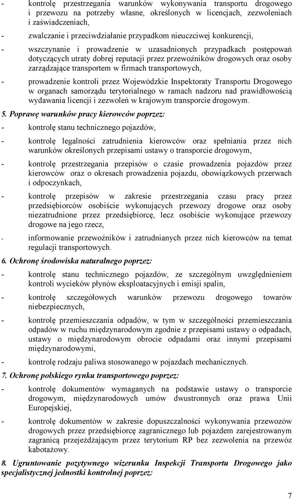 firmach transportowych, - prowadzenie kontroli przez Wojewódzkie Inspektoraty Transportu Drogowego w organach samorządu terytorialnego w ramach nadzoru nad prawidłowością wydawania licencji i