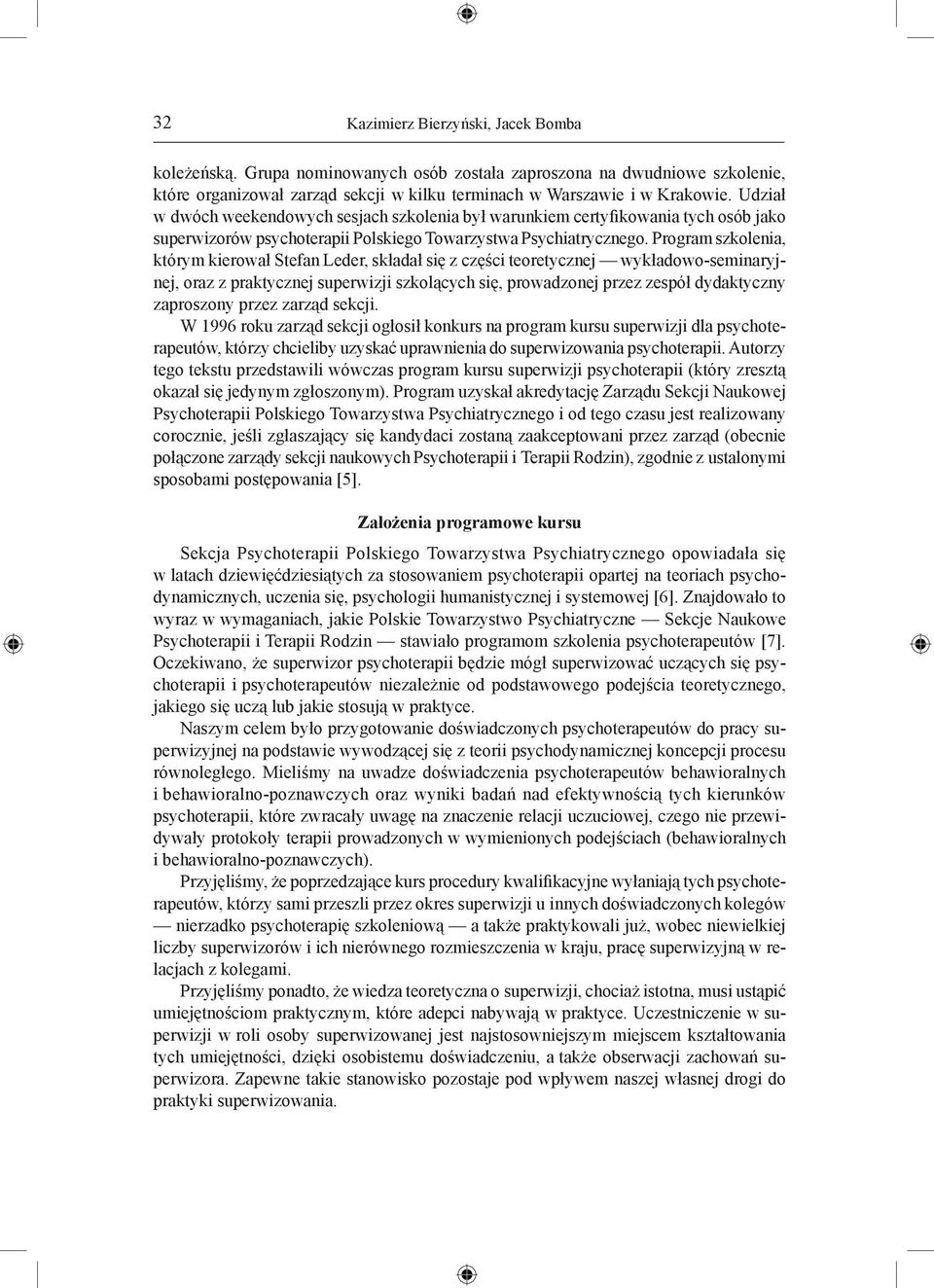 Program szkolenia, którym kierował Stefan Leder, składał się z części teoretycznej wykładowo-seminaryjnej, oraz z praktycznej superwizji szkolących się, prowadzonej przez zespół dydaktyczny