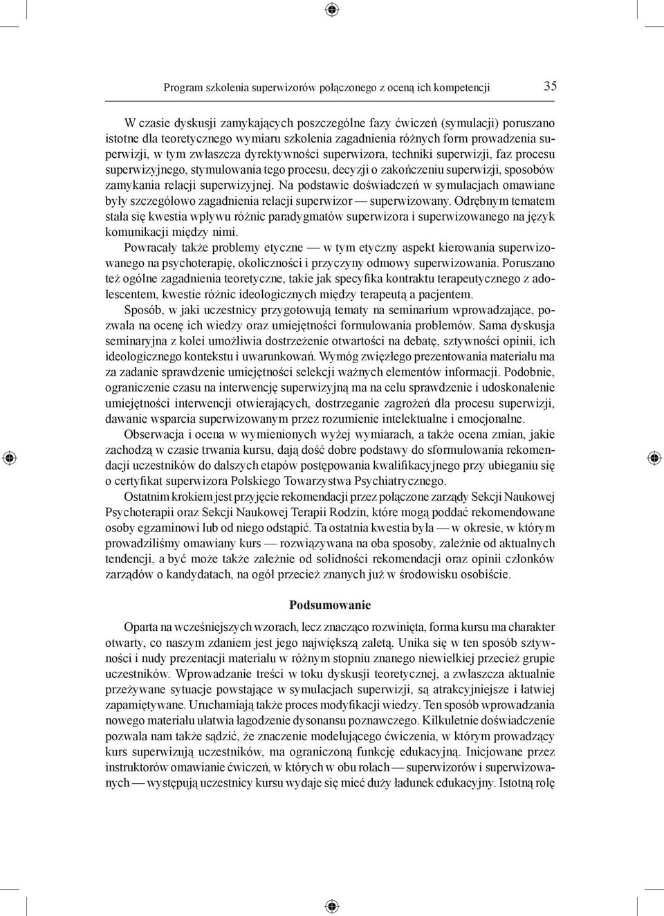 superwizji, sposobów zamykania relacji superwizyjnej. Na podstawie doświadczeń w symulacjach omawiane były szczegółowo zagadnienia relacji superwizor superwizowany.