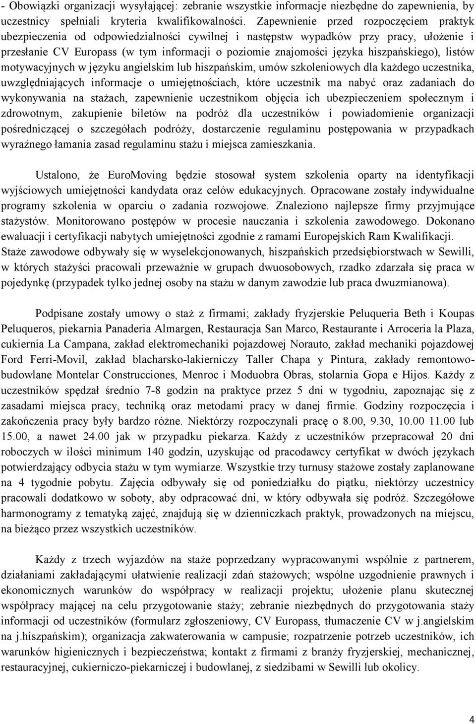 hiszpańskiego), listów motywacyjnych w języku angielskim lub hiszpańskim, umów szkoleniowych dla każdego uczestnika, uwzględniających informacje o umiejętnościach, które uczestnik ma nabyć oraz