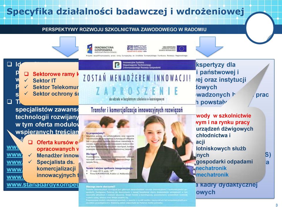 tym oferta modułowych kursów wspieranych treściami w formie e-learning w ramach portali: Oferta kursów e-learning www.innowacyjneprogramy.pl opracowanych w PS www.diagnozowaniekompetecji.