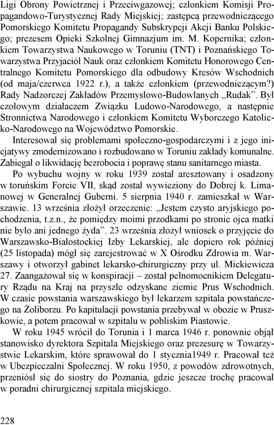 Kopernika; członkiem Towarzystwa Naukowego w Toruniu (TNT) i Poznańskiego Towarzystwa Przyjaciół Nauk oraz członkiem Komitetu Honorowego Centralnego Komitetu Pomorskiego dla odbudowy Kresów