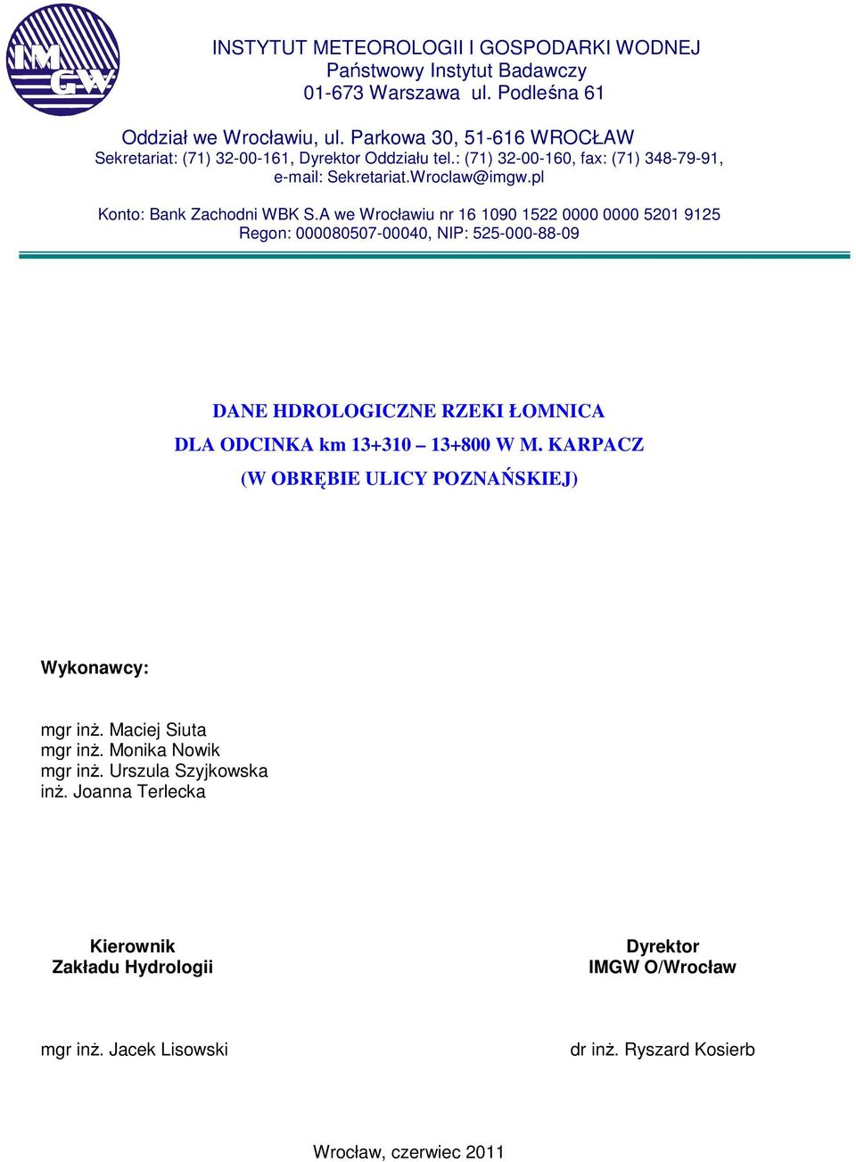 A we Wrocławiu nr 16 1090 1522 0000 0000 5201 9125 Regon: 000080507-00040, NIP: 525-000-88-09 DANE HDROLOGICZNE RZEKI ŁOMNICA DLA ODCINKA km 13+310 13+800 W M.