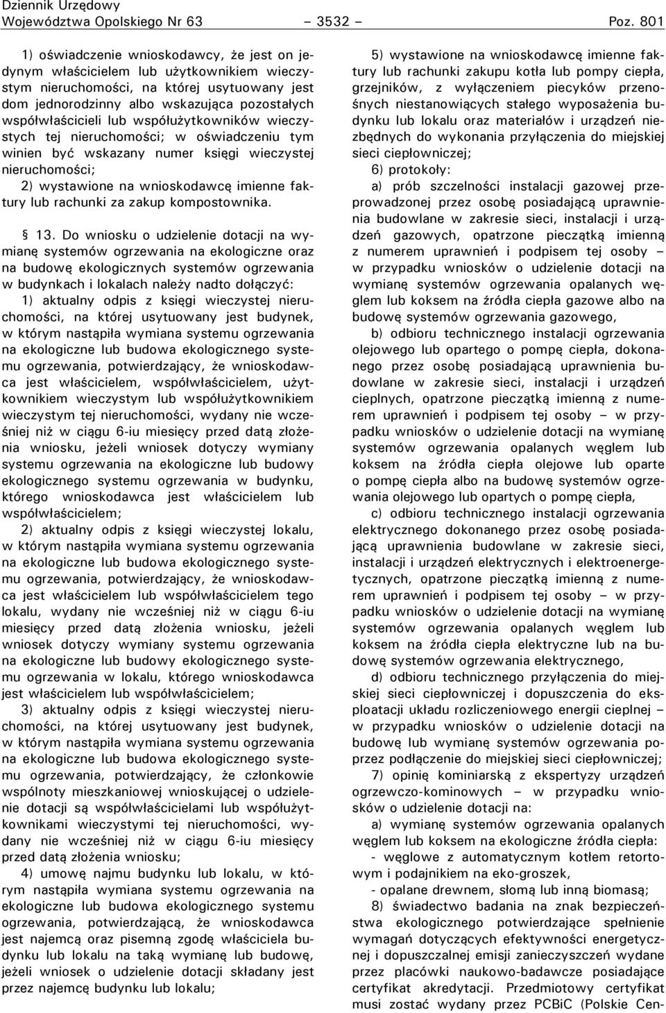 lub współużytkowników wieczystych tej nieruchomości; w oświadczeniu tym winien być wskazany numer księgi wieczystej nieruchomości; 2) wystawione na wnioskodawcę imienne faktury lub rachunki za zakup