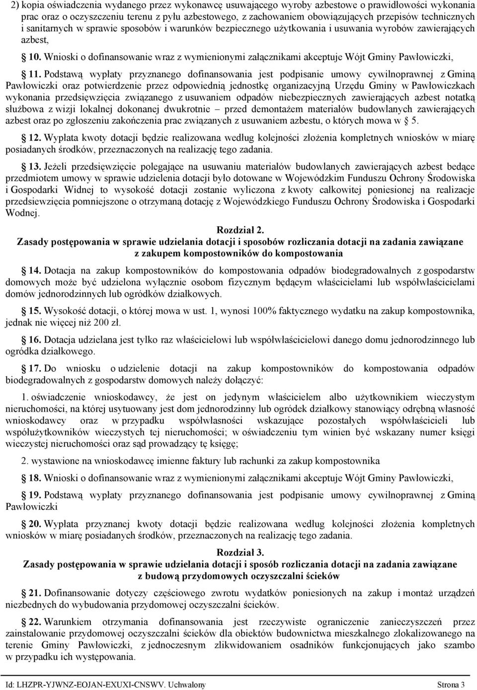 Wnioski o dofinansowanie wraz z wymienionymi załącznikami akceptuje Wójt Gminy Pawłowiczki, 11.