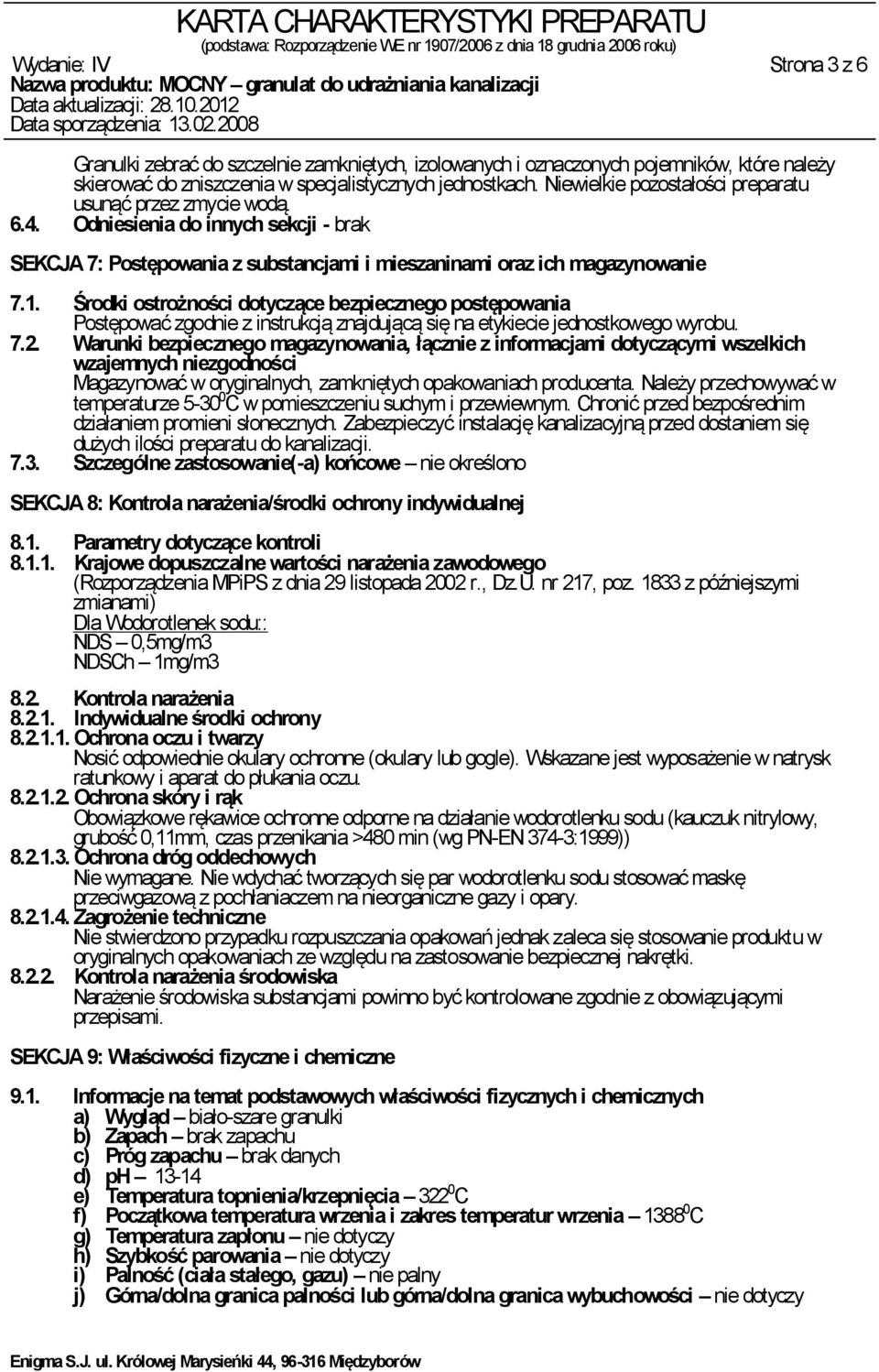 Środki ostrożności dotyczące bezpiecznego postępowania Postępować zgodnie z instrukcją znajdującą się na etykiecie jednostkowego wyrobu. 7.2.