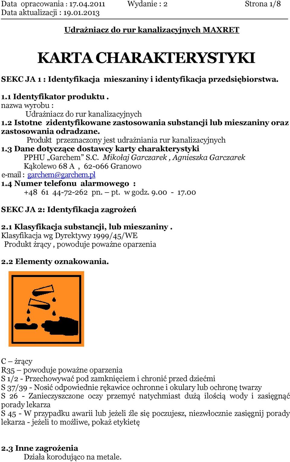 Produkt przeznaczony jest udrażniania rur kanalizacyjnych 1.3 Dane dotyczące dostawcy karty charakterystyki PPHU Garchem S.C.