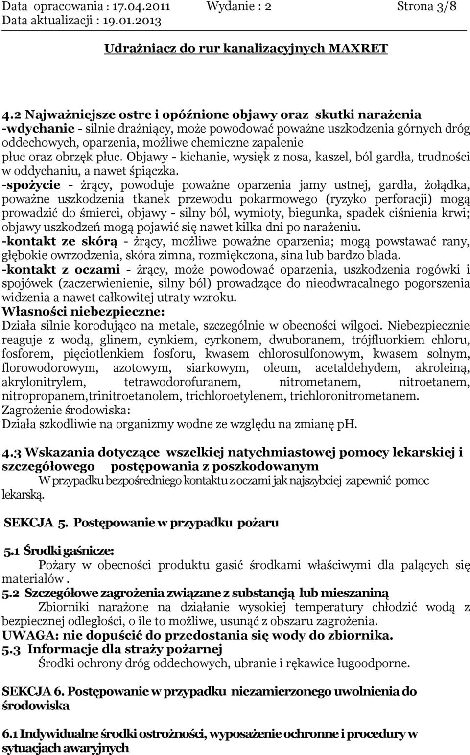 oraz obrzęk płuc. Objawy - kichanie, wysięk z nosa, kaszel, ból gardła, trudności w oddychaniu, a nawet śpiączka.