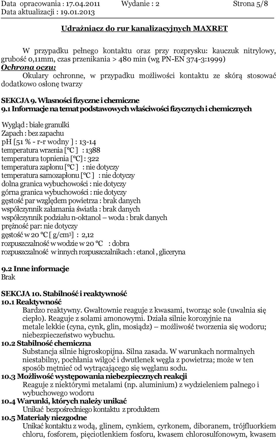 przypadku możliwości kontaktu ze skórą stosować dodatkowo osłonę twarzy SEKCJA 9. Własności fizyczne i chemiczne 9.