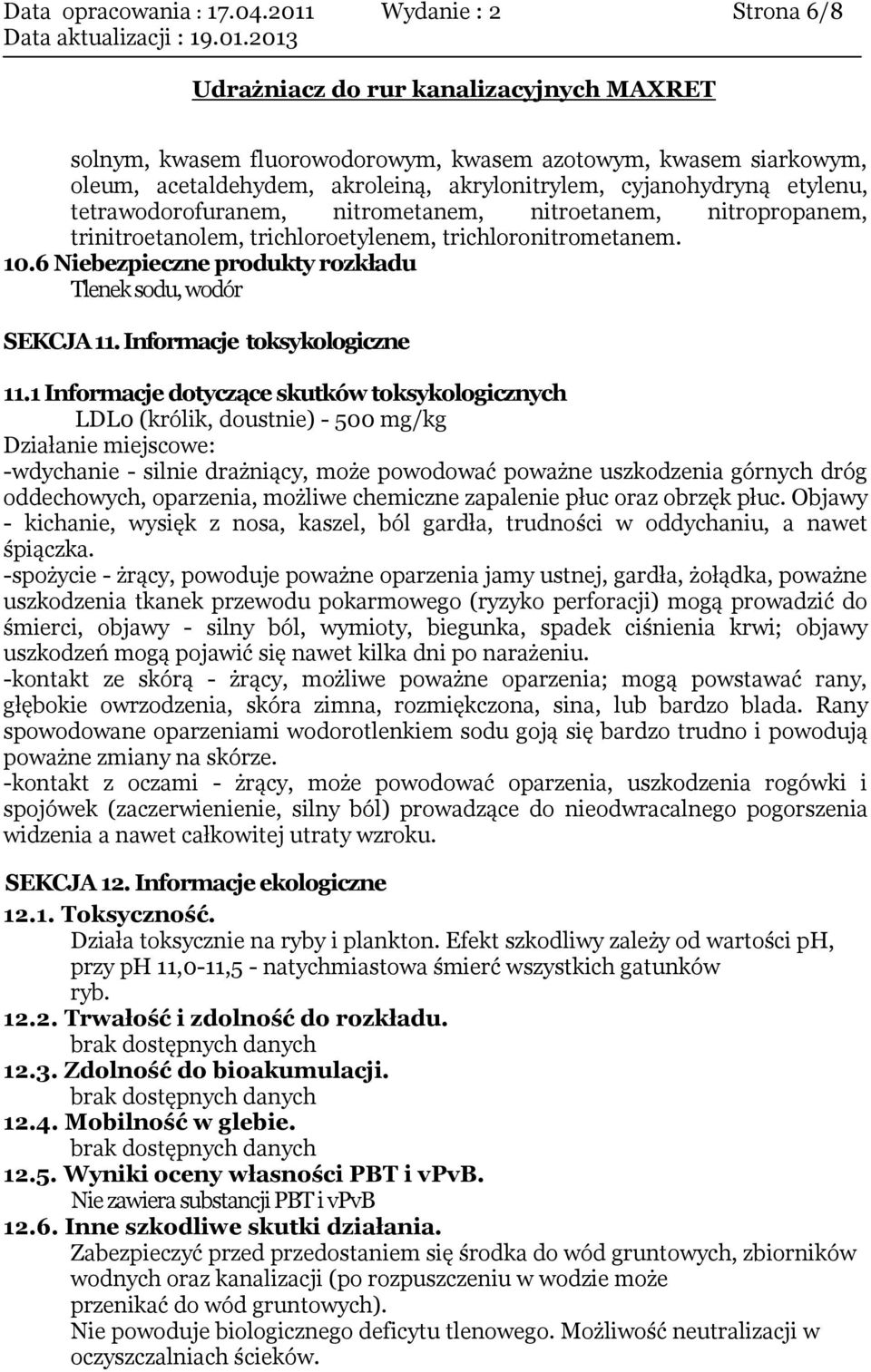 nitrometanem, nitroetanem, nitropropanem, trinitroetanolem, trichloroetylenem, trichloronitrometanem. 10.6 Niebezpieczne produkty rozkładu Tlenek sodu, wodór SEKCJA 11. Informacje toksykologiczne 11.