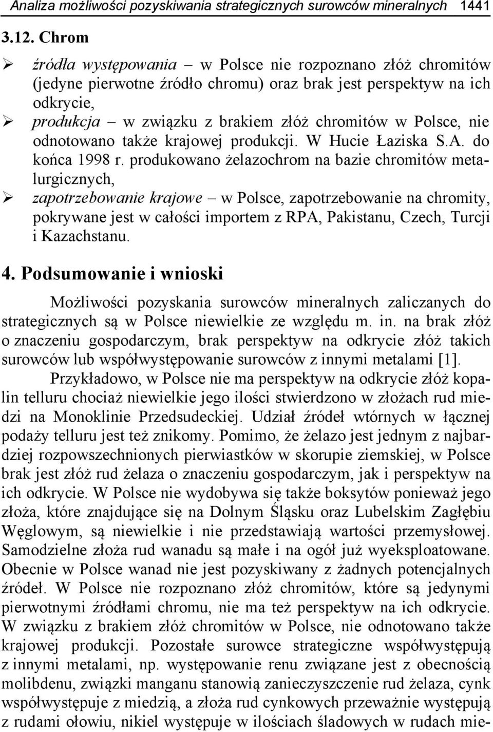 odnotowano także krajowej produkcji. W Hucie Łaziska S.A. do końca 1998 r.
