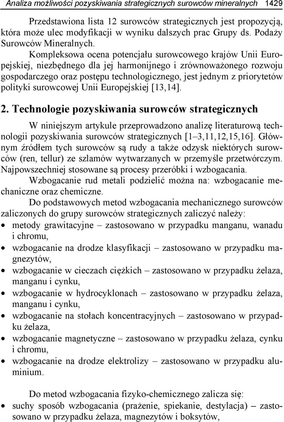 Kompleksowa ocena potencjału surowcowego krajów Unii Europejskiej, niezbędnego dla jej harmonijnego i zrównoważonego rozwoju gospodarczego oraz postępu technologicznego, jest jednym z priorytetów