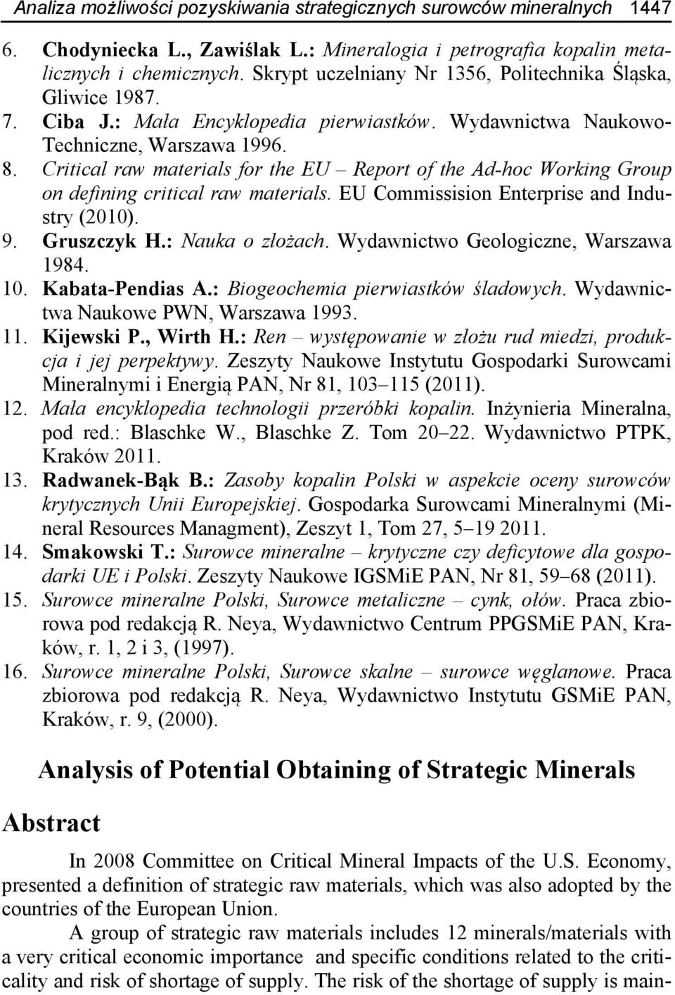 Critical raw materials for the EU Report of the Ad-hoc Working Group on defining critical raw materials. EU Commissision Enterprise and Industry (2010). 9. Gruszczyk H.: Nauka o złożach.