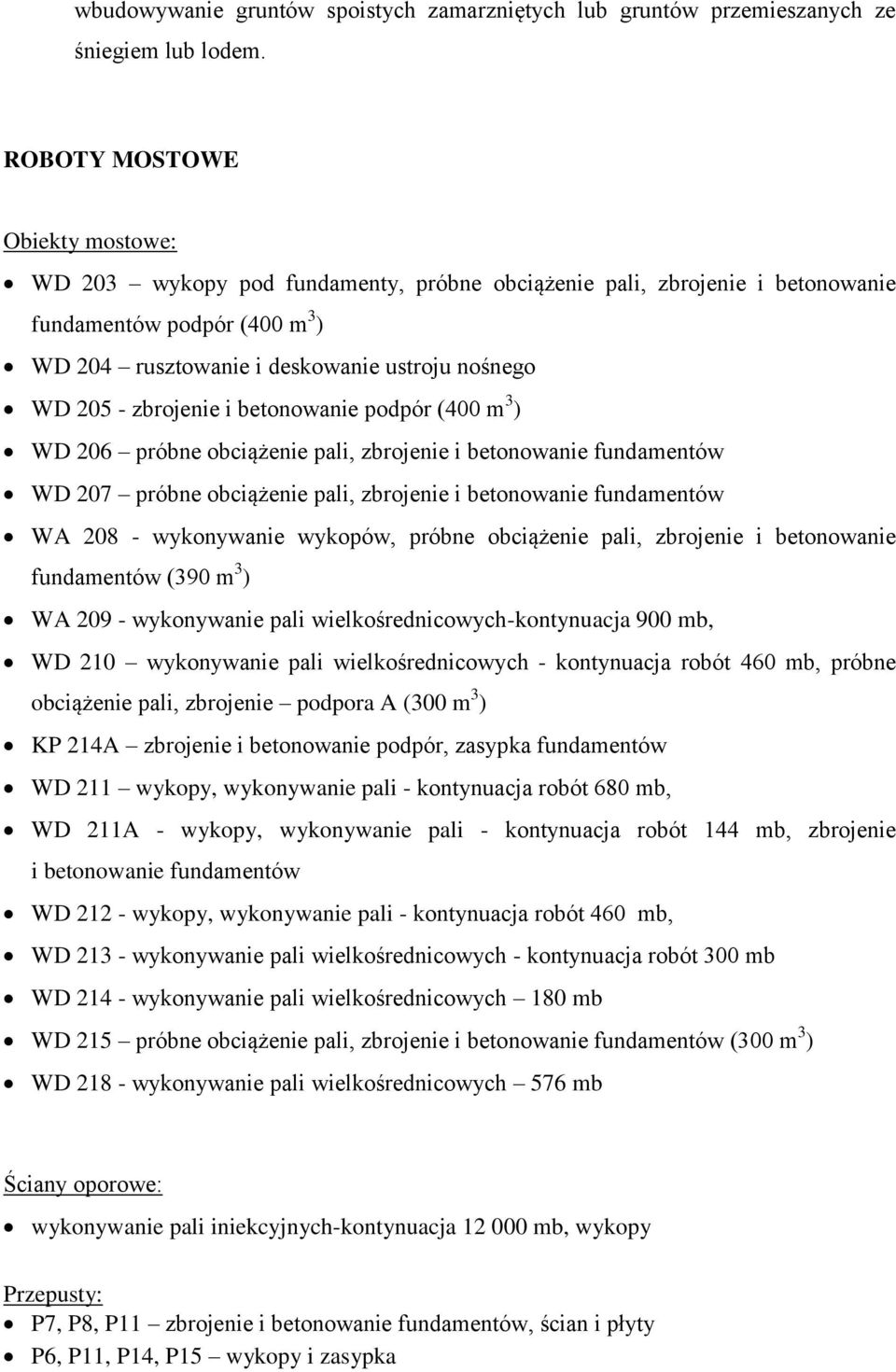 zbrojenie i betonowanie podpór (400 m 3 ) WD 206 próbne obciążenie pali, zbrojenie i betonowanie fundamentów WD 207 próbne obciążenie pali, zbrojenie i betonowanie fundamentów WA 208 - wykonywanie