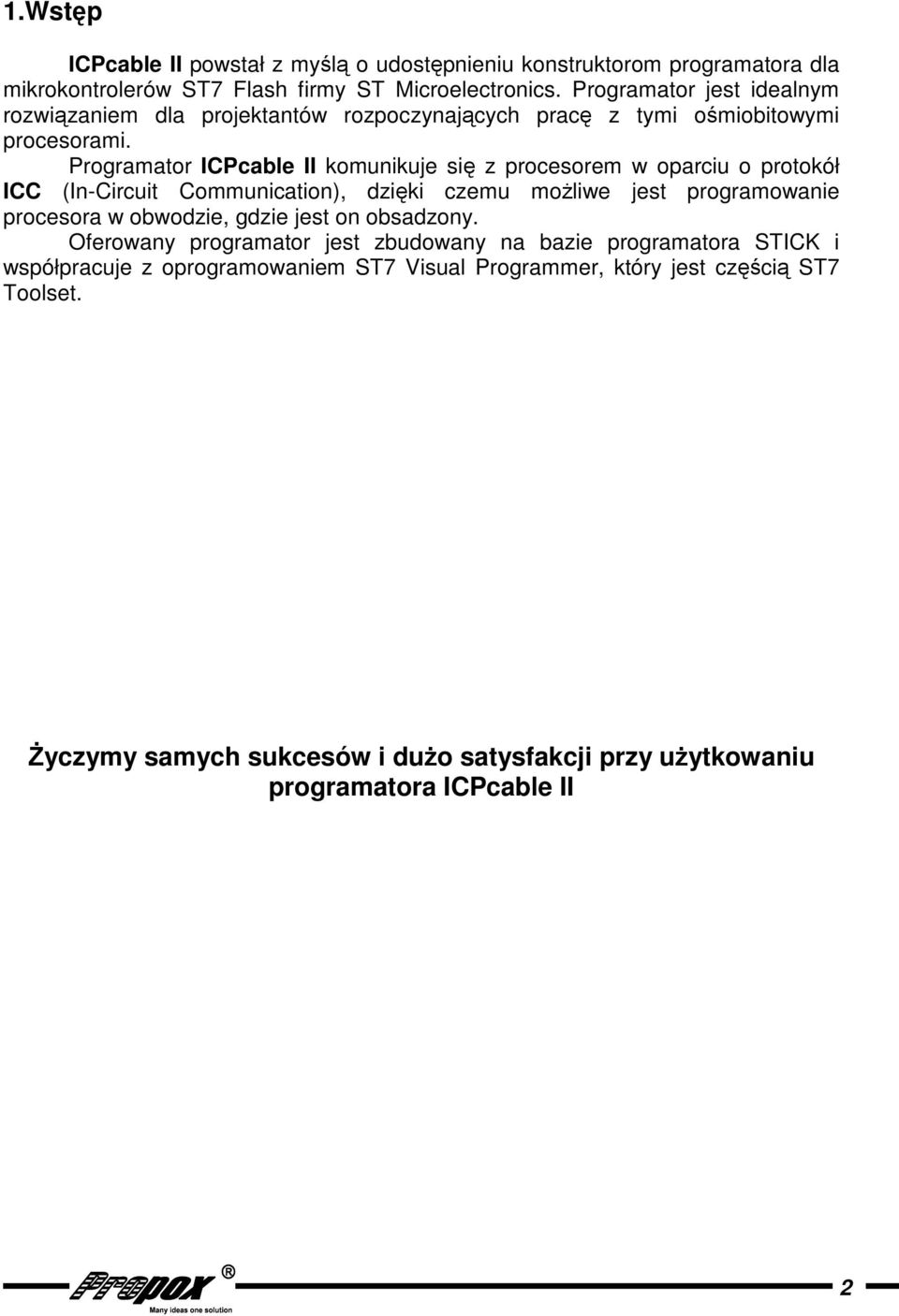 Programator ICPcable II komunikuje si z procesorem w oparciu o protokół ICC (In-Circuit Communication), dziki czemu moliwe jest programowanie procesora w obwodzie,