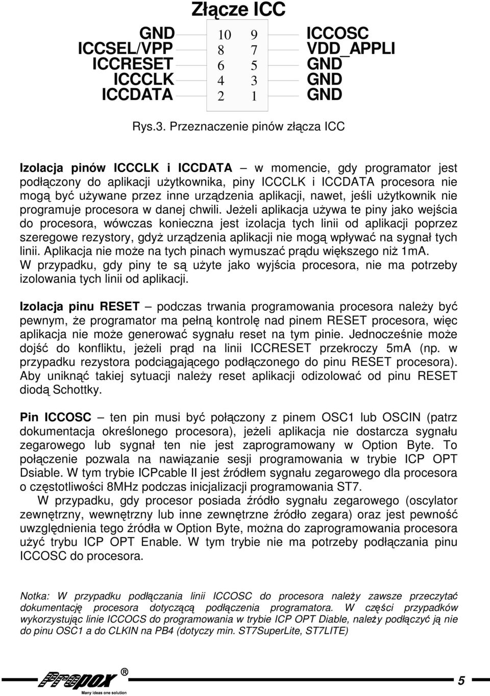 Przeznaczenie pinów złcza ICC Izolacja pinów ICCCLK i ICCDATA w momencie, gdy programator jest podłczony do aplikacji uytkownika, piny ICCCLK i ICCDATA procesora nie mog by uywane przez inne