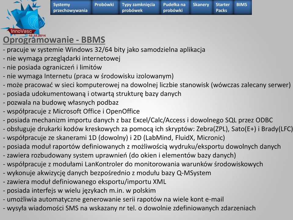 własnych podbaz - współpracuje z Microsoft Office i OpenOffice - posiada mechanizm importu danych z baz Excel/Calc/Access i dowolnego SQL przez ODBC - obsługuje drukarki kodów kreskowych za pomocą