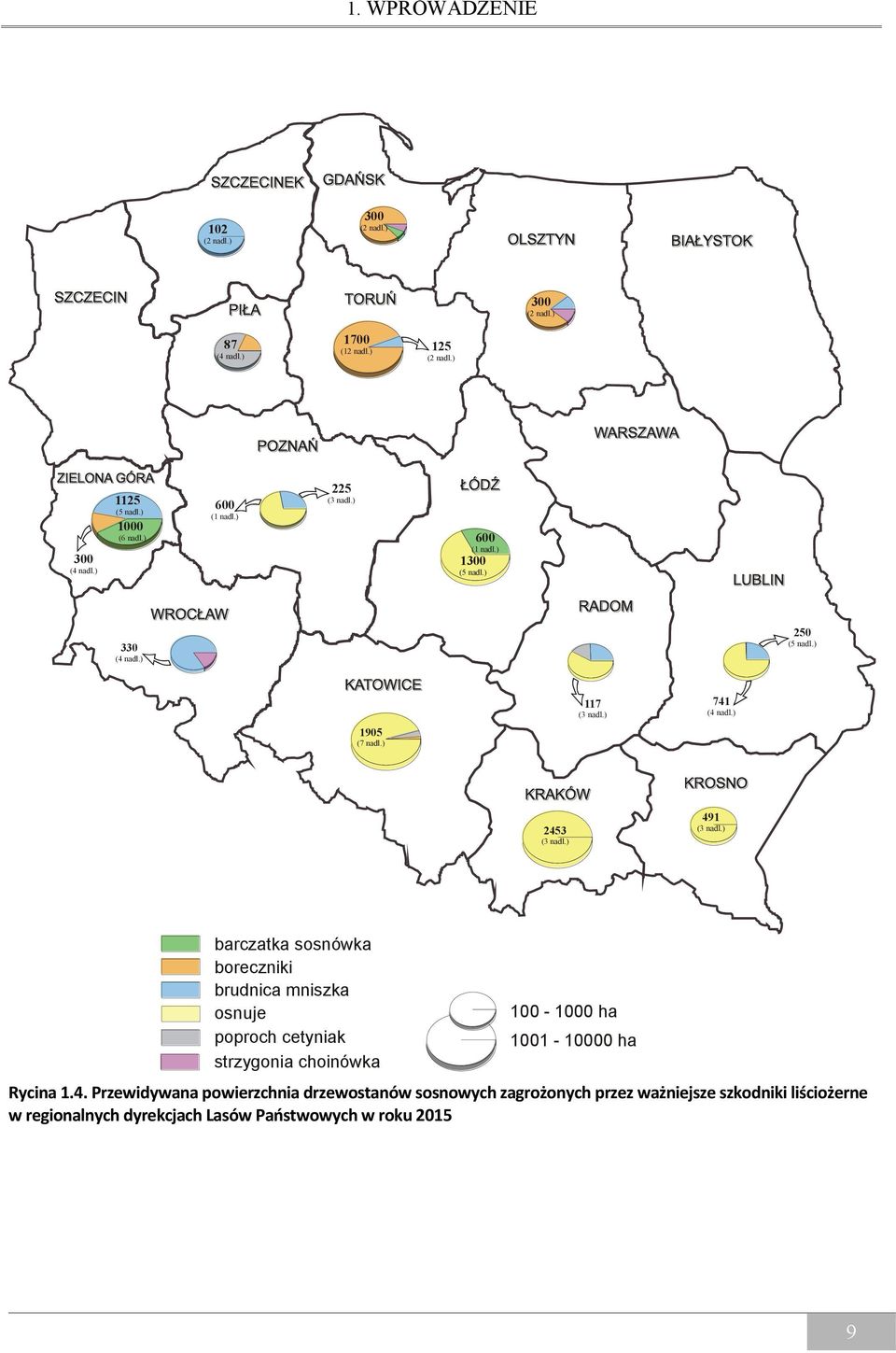 ) 491 (3 nadl.) barczatka sosnówka boreczniki brudnica mniszka osnuje poproch cetyniak strzygonia choinówka 100-1000 ha 1001-10000 ha Rycina 1.4.