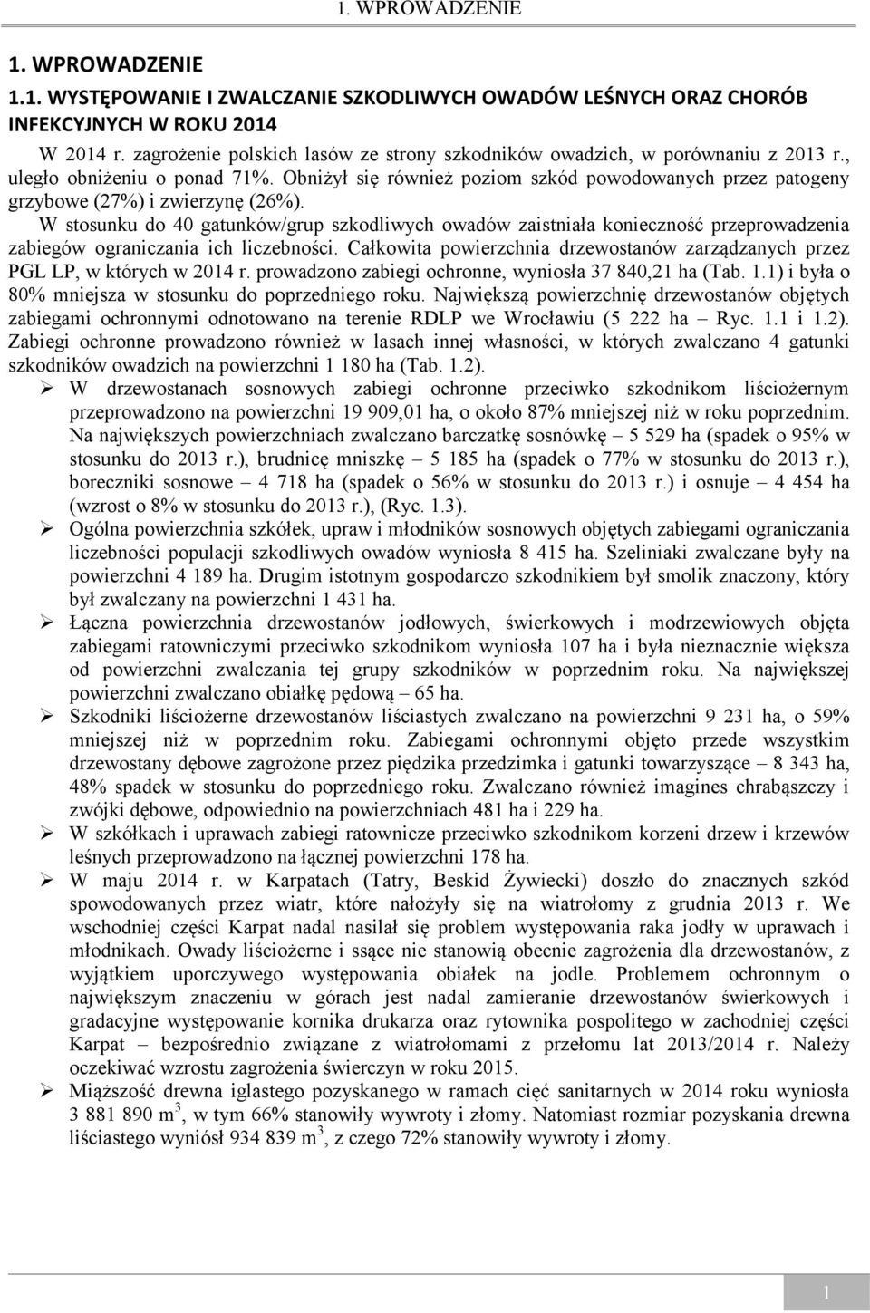 Obniżył się również poziom szkód powodowanych przez patogeny grzybowe (27%) i zwierzynę (26%).