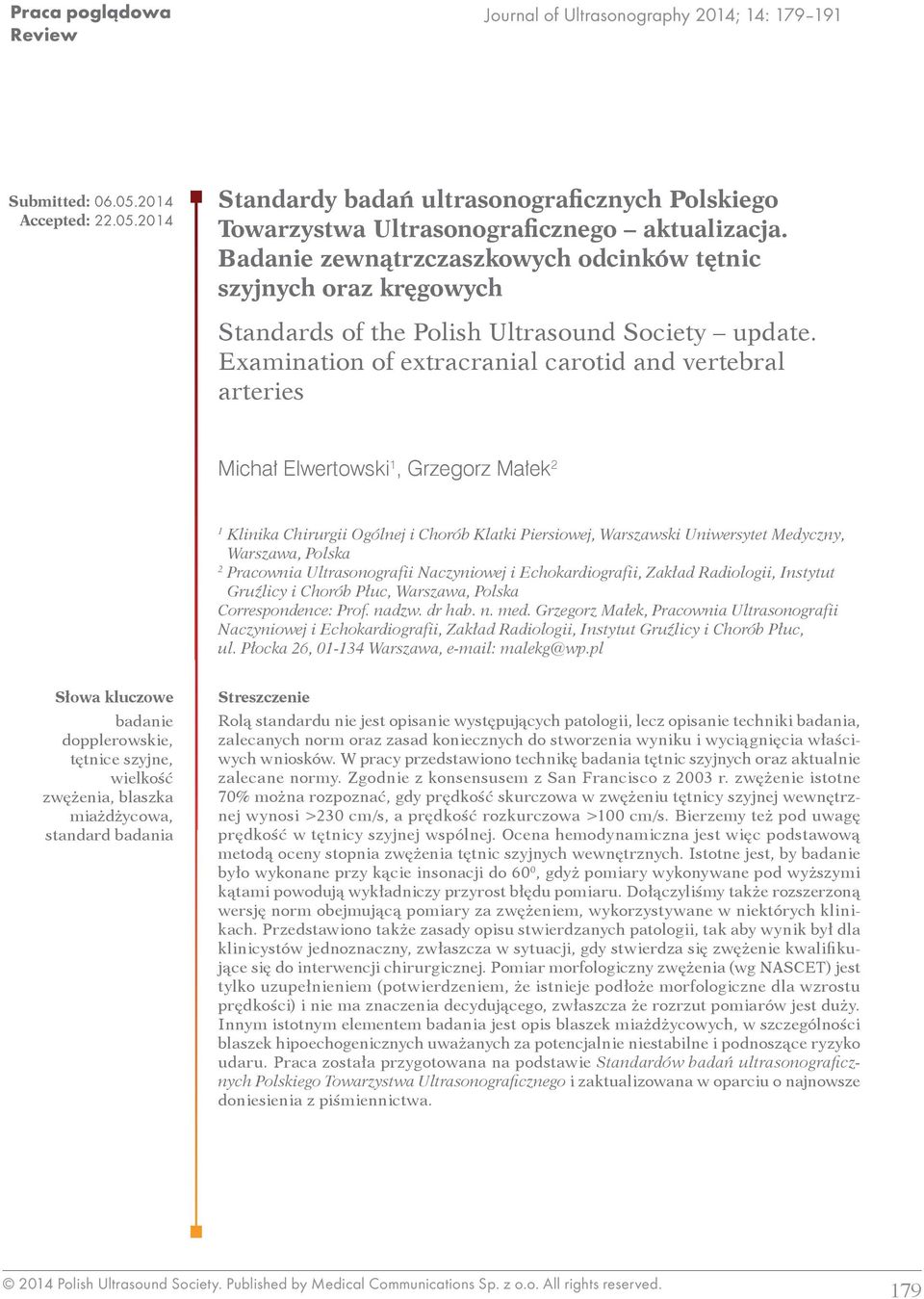 Examination of extracranial carotid and vertebral arteries Michał Elwertowski 1, Grzegorz Małek 2 1 Klinika Chirurgii Ogólnej i Chorób Klatki Piersiowej, Warszawski Uniwersytet Medyczny, Warszawa,