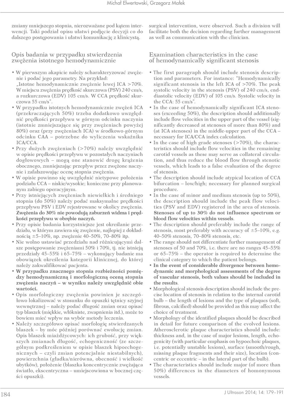 Such a division will facilitate both the decision regarding further management as well as communication with the clinician.
