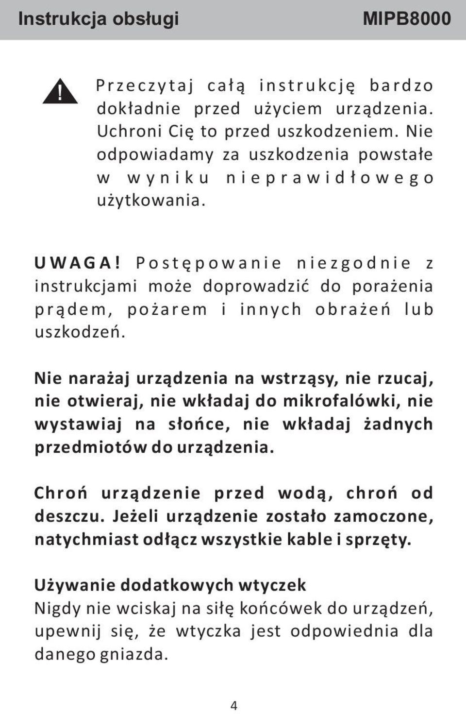 P o s t ę p o w a n i e n i e z g o d n i e z instrukcjami może doprowadzić do porażenia p r ą d e m, p oża re m i i n nyc h o b ra że ń l u b uszkodzeń.