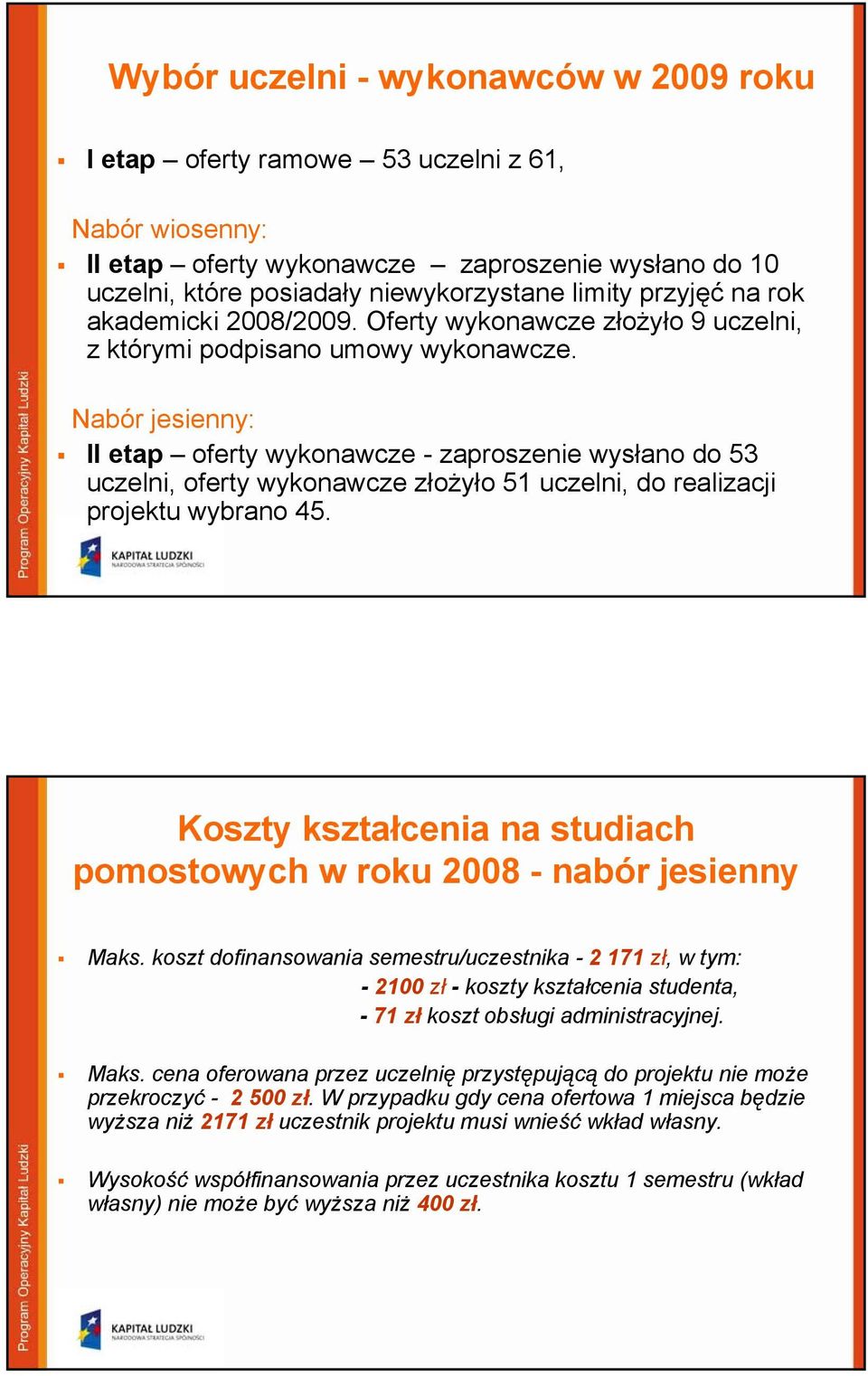 Nabór jesienny: II etap oferty wykonawcze - zaproszenie wysłano do 53 uczelni, oferty wykonawcze złożyło 51 uczelni, do realizacji projektu wybrano 45.