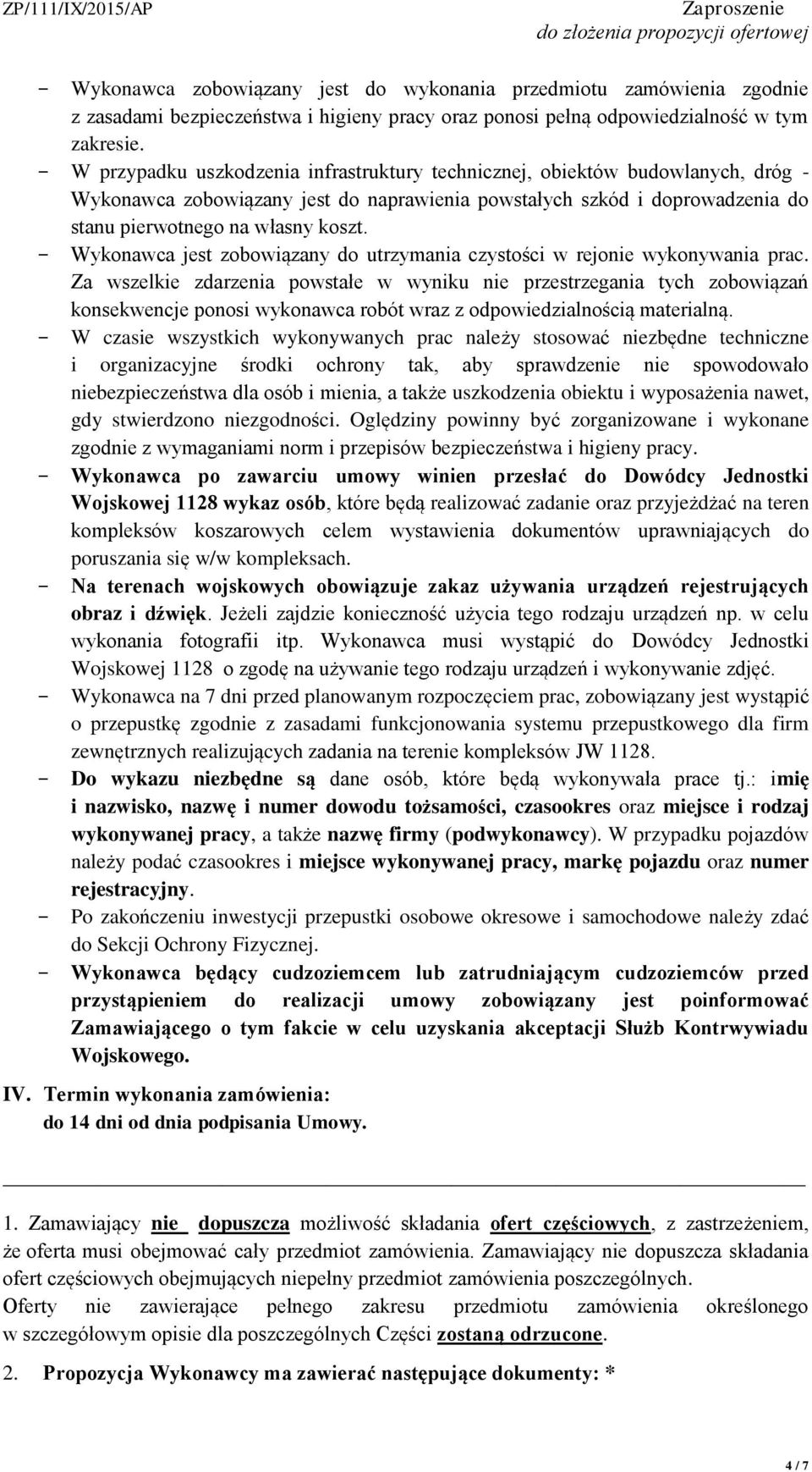 - Wykonawca jest zobowiązany do utrzymania czystości w rejonie wykonywania prac.